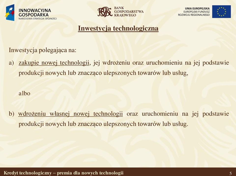 albo b) wdrożeniu własnej nowej technologii oraz uruchomieniu na jej podstawie produkcji nowych