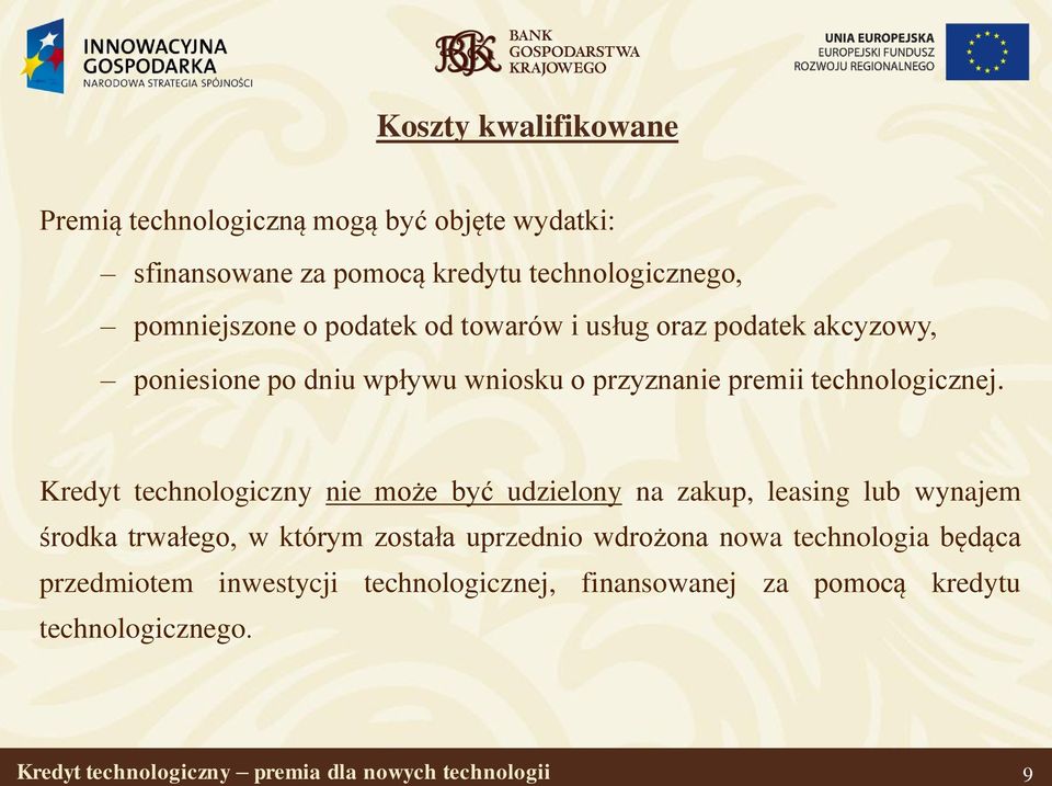 Kredyt technologiczny nie może być udzielony na zakup, leasing lub wynajem środka trwałego, w którym została uprzednio wdrożona nowa