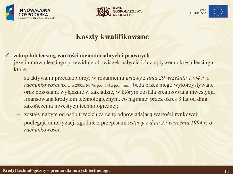 ), będą przez niego wykorzystywane oraz pozostaną wyłącznie w zakładzie, w którym została zrealizowana inwestycja finansowana kredytem technologicznym, co najmniej przez