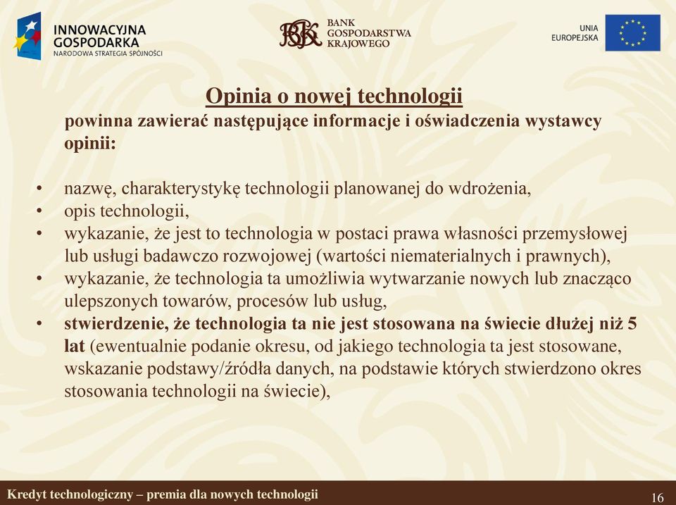 technologia ta umożliwia wytwarzanie nowych lub znacząco ulepszonych towarów, procesów lub usług, stwierdzenie, że technologia ta nie jest stosowana na świecie dłużej niż 5