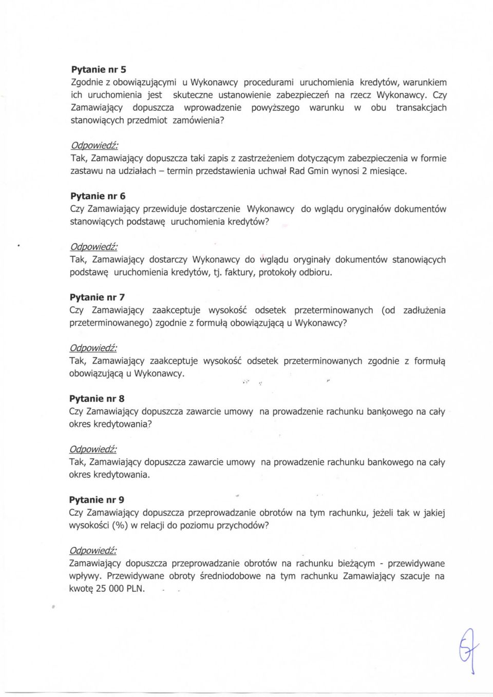 cym zabezpieczenia w formie zastawu na udziatach - termin przedstawienia uchwat Rad Gmin wynosi 2 miesia.ce. Pytanie nr 6 Czy Zamawiaja^cy przewiduje dostarczenie Wykonawcy do wgla.