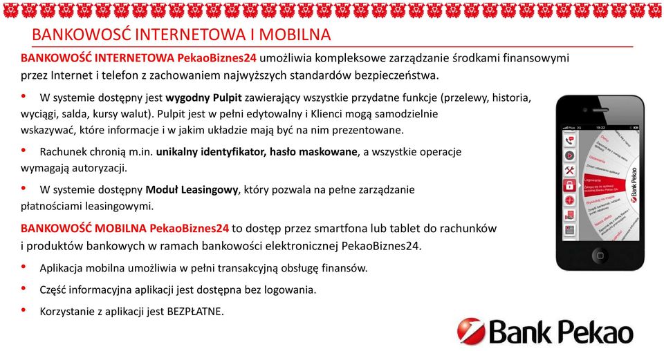 Pulpit jest w pełni edytowalny i Klienci mogą samodzielnie wskazywać, które informacje i w jakim układzie mają być na nim prezentowane. Rachunek chronią m.in. unikalny identyfikator, hasło maskowane, a wszystkie operacje wymagają autoryzacji.