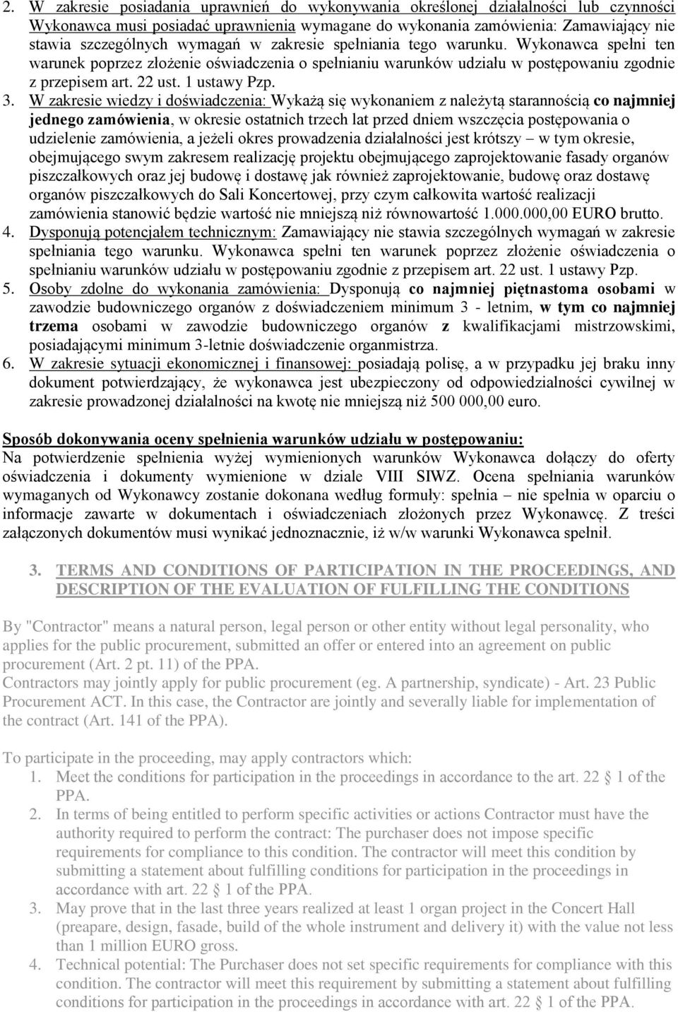 W zakresie wiedzy i doświadczenia: Wykażą się wykonaniem z należytą starannością co najmniej jednego zamówienia, w okresie ostatnich trzech lat przed dniem wszczęcia postępowania o udzielenie