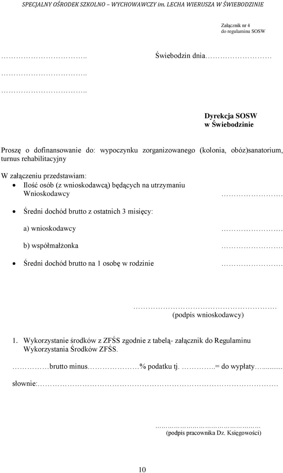 przedstawiam: Ilość osób (z wnioskodawcą) będących na utrzymaniu Wnioskodawcy. Średni dochód brutto z ostatnich 3 misięcy: a) wnioskodawcy.