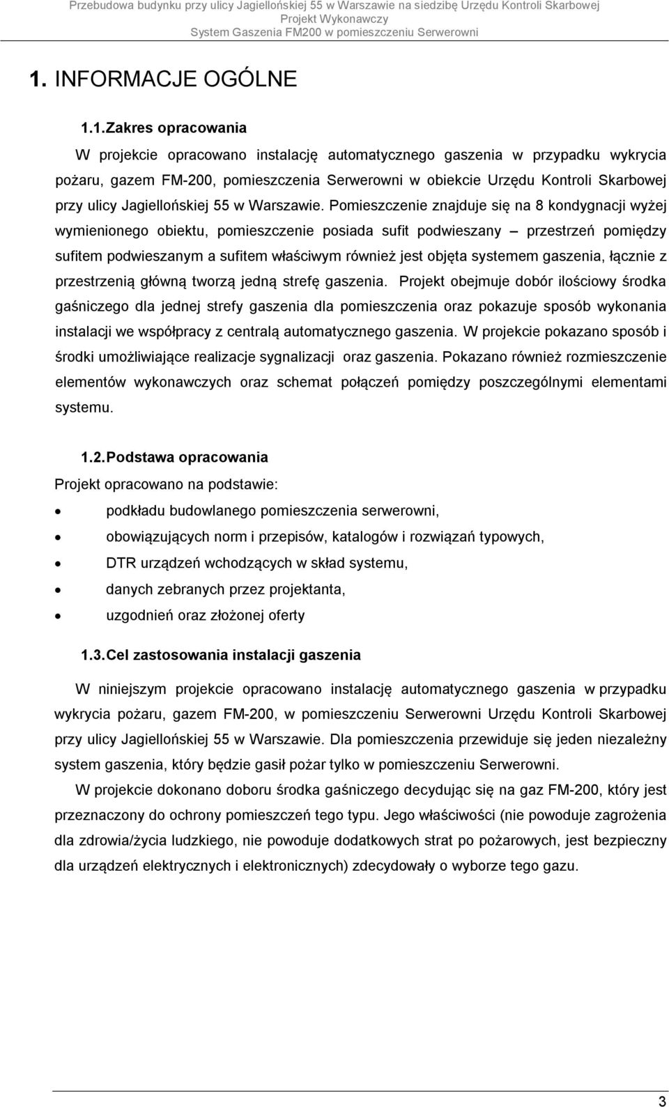 Pomieszczenie znajduje się na 8 kondygnacji wyżej wymienionego obiektu, pomieszczenie posiada sufit podwieszany przestrzeń pomiędzy sufitem podwieszanym a sufitem właściwym również jest objęta