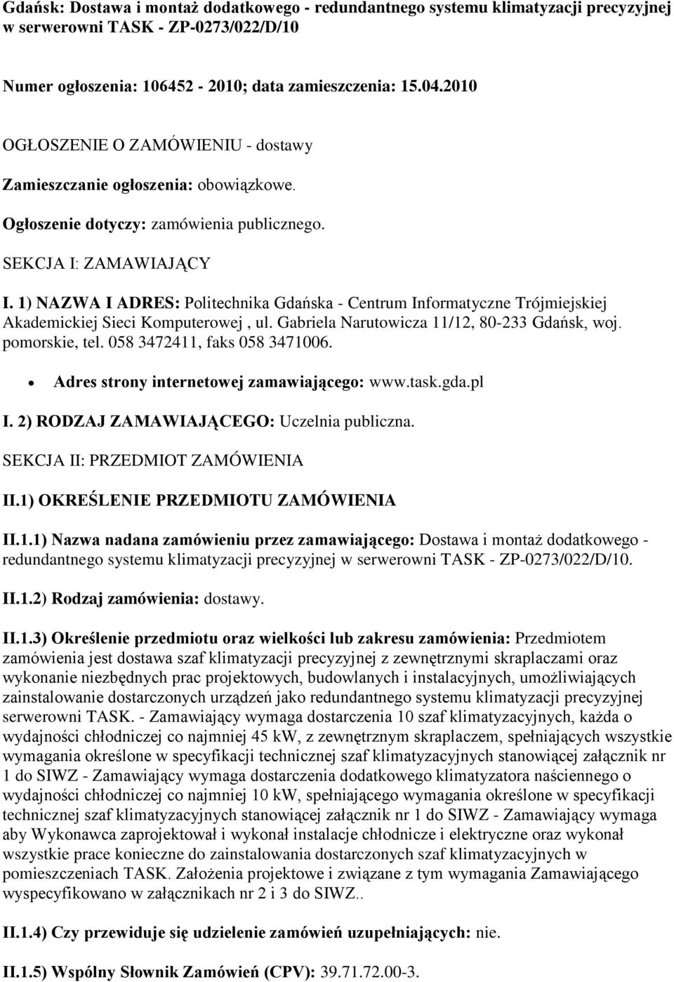 1) NAZWA I ADRES: Politechnika Gdańska - Centrum Informatyczne Trójmiejskiej Akademickiej Sieci Komputerowej, ul. Gabriela Narutowicza 11/12, 80-233 Gdańsk, woj. pomorskie, tel.