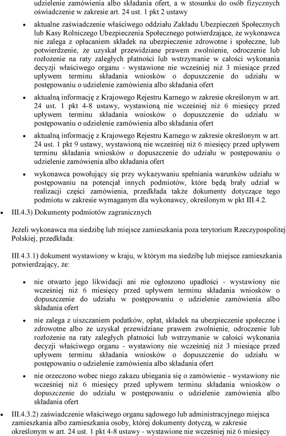 ubezpieczenie zdrowotne i społeczne, lub potwierdzenie, że uzyskał przewidziane prawem zwolnienie, odroczenie lub rozłożenie na raty zaległych płatności lub wstrzymanie w całości wykonania decyzji