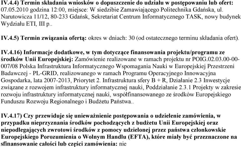 5) Termin związania ofertą: okres w dniach: 30 (od ostatecznego terminu składania ofert). IV.4.