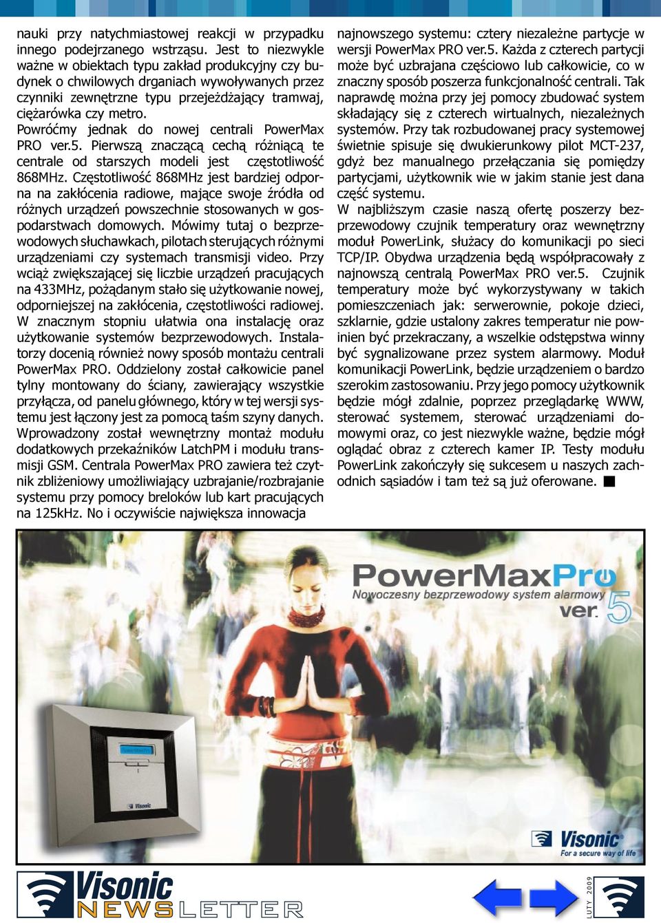 Powróćmy jednak do nowej centrali PowerMax PRO ver.5. Pierwszą znaczącą cechą różniącą te centrale od starszych modeli jest częstotliwość 868MHz.