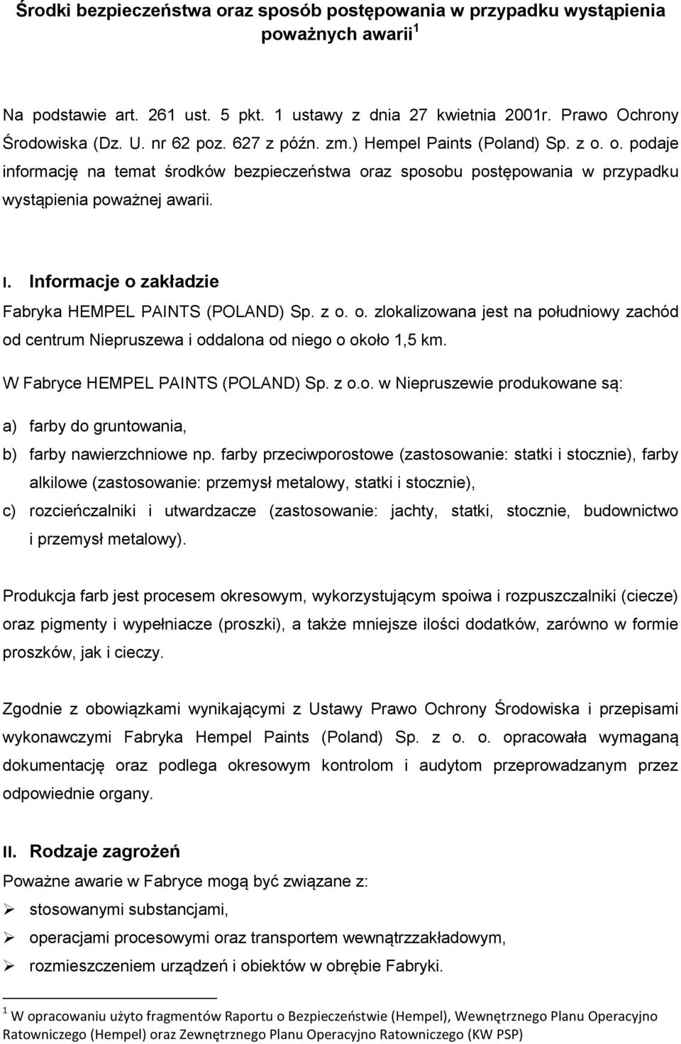 Informacje o zakładzie Fabryka HEMPEL PAINTS (POLAND) Sp. z o. o. zlokalizowana jest na południowy zachód od centrum Niepruszewa i oddalona od niego o około 1,5 km.