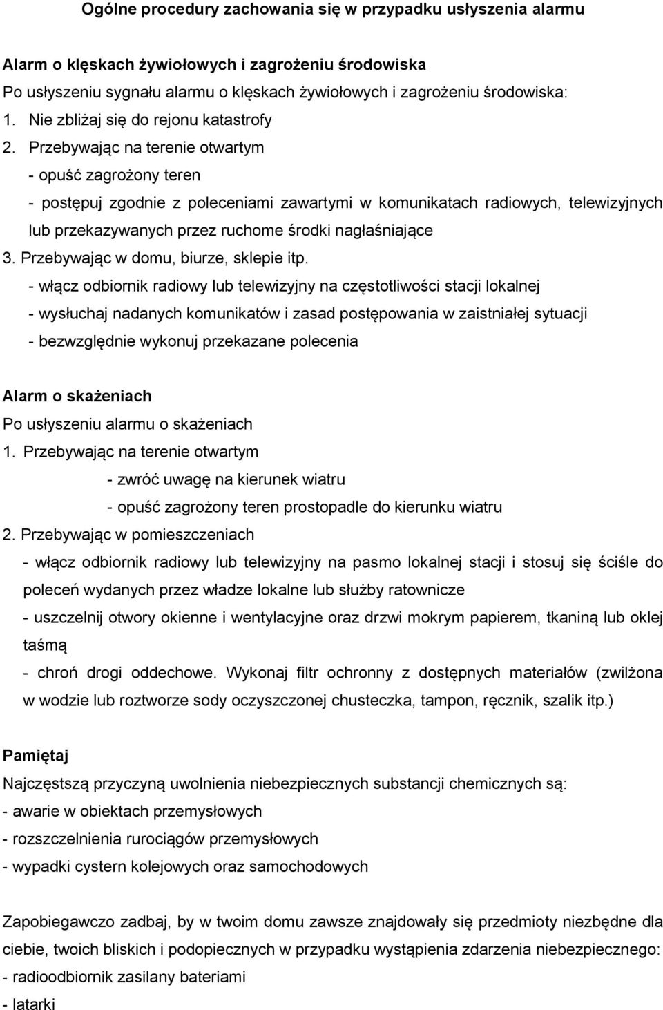 Przebywając na terenie otwartym - opuść zagrożony teren - postępuj zgodnie z poleceniami zawartymi w komunikatach radiowych, telewizyjnych lub przekazywanych przez ruchome środki nagłaśniające 3.