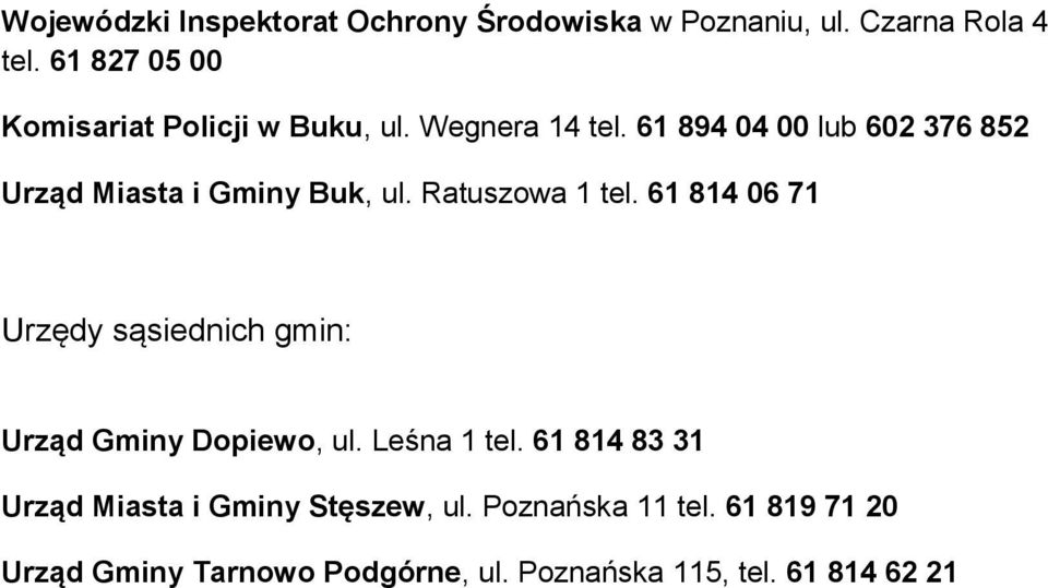 61 894 04 00 lub 602 376 852 Urząd Miasta i Gminy Buk, ul. Ratuszowa 1 tel.