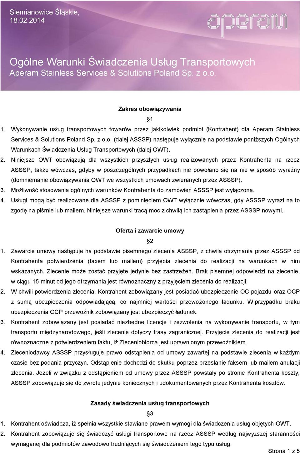 (domniemanie obowiązywania OWT we wszystkich umowach zwieranych przez ASSSP). 3. Możliwość stosowania ogólnych warunków Kontrahenta do zamówień ASSSP jest wyłączona. 4.