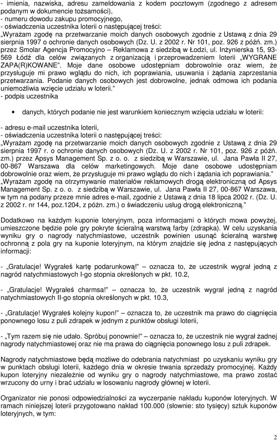 ) przez Smolar Agencja Promocyjno Reklamowa z siedzibą w Łodzi, ul. Inżynierska 15, 93-569 Łódź dla celów związanych z organizacją i przeprowadzeniem loterii WYGRANE ZAPA(R)KOWANE.