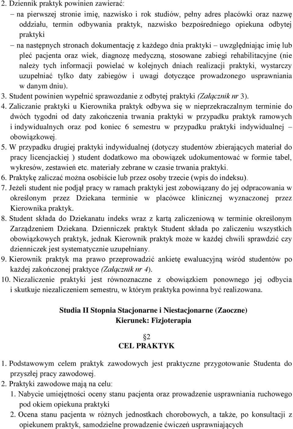 powielać w kolejnych dniach realizacji praktyki, wystarczy uzupełniać tylko daty zabiegów i uwagi dotyczące prowadzonego usprawniania w danym dniu). 3.