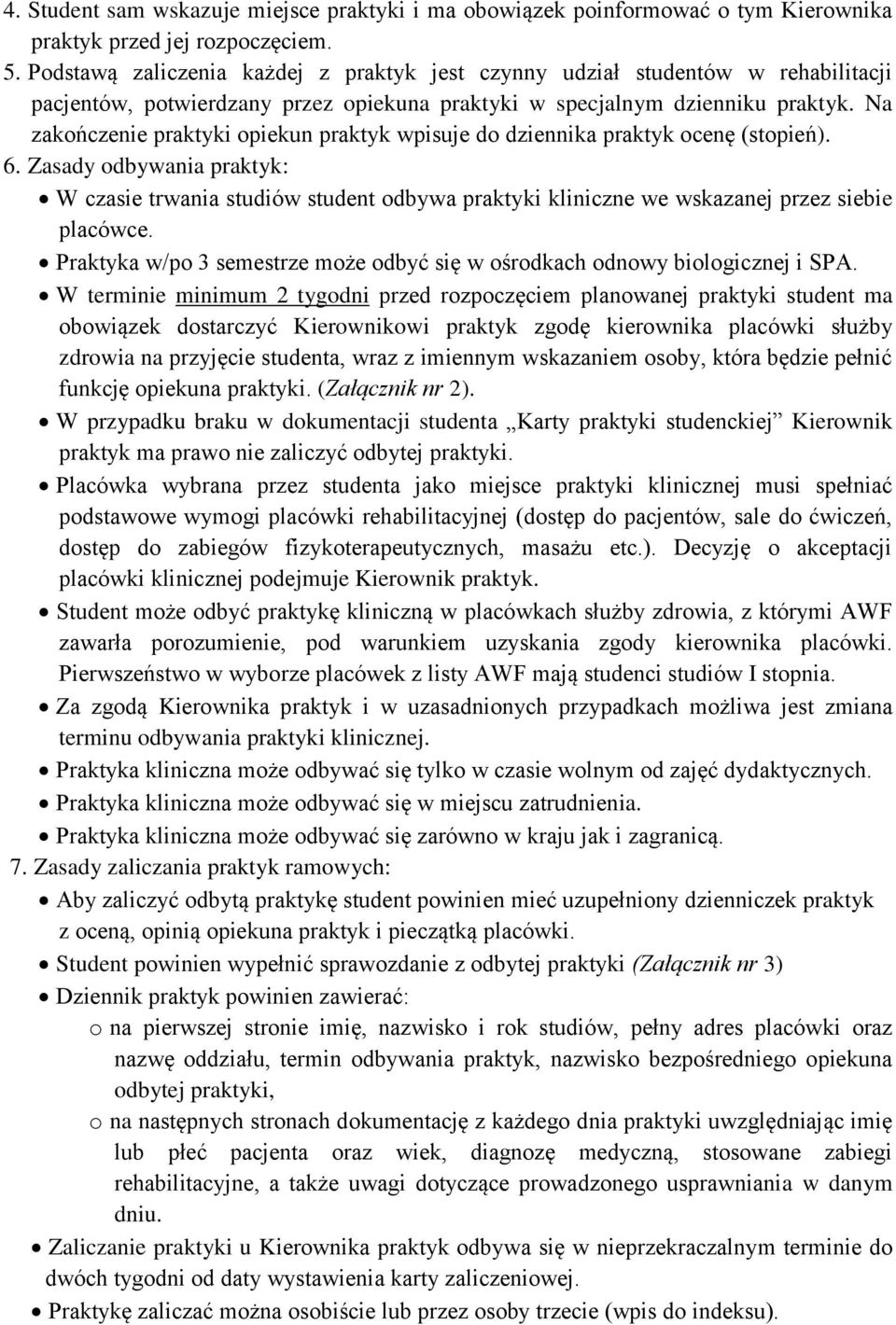 Na zakończenie praktyki opiekun praktyk wpisuje do dziennika praktyk ocenę (stopień). 6.