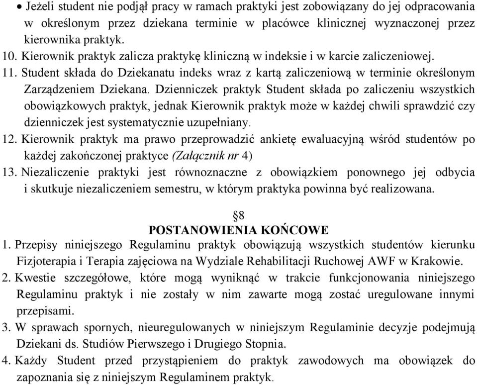 Dzienniczek praktyk Student składa po zaliczeniu wszystkich obowiązkowych praktyk, jednak Kierownik praktyk może w każdej chwili sprawdzić czy dzienniczek jest systematycznie uzupełniany. 12.