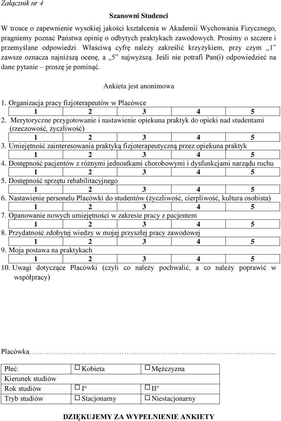 Jeśli nie potrafi Pan(i) odpowiedzieć na dane pytanie proszę je pominąć. Ankieta jest anonimowa 1. Organizacja pracy fizjoterapeutów w Placówce 2.