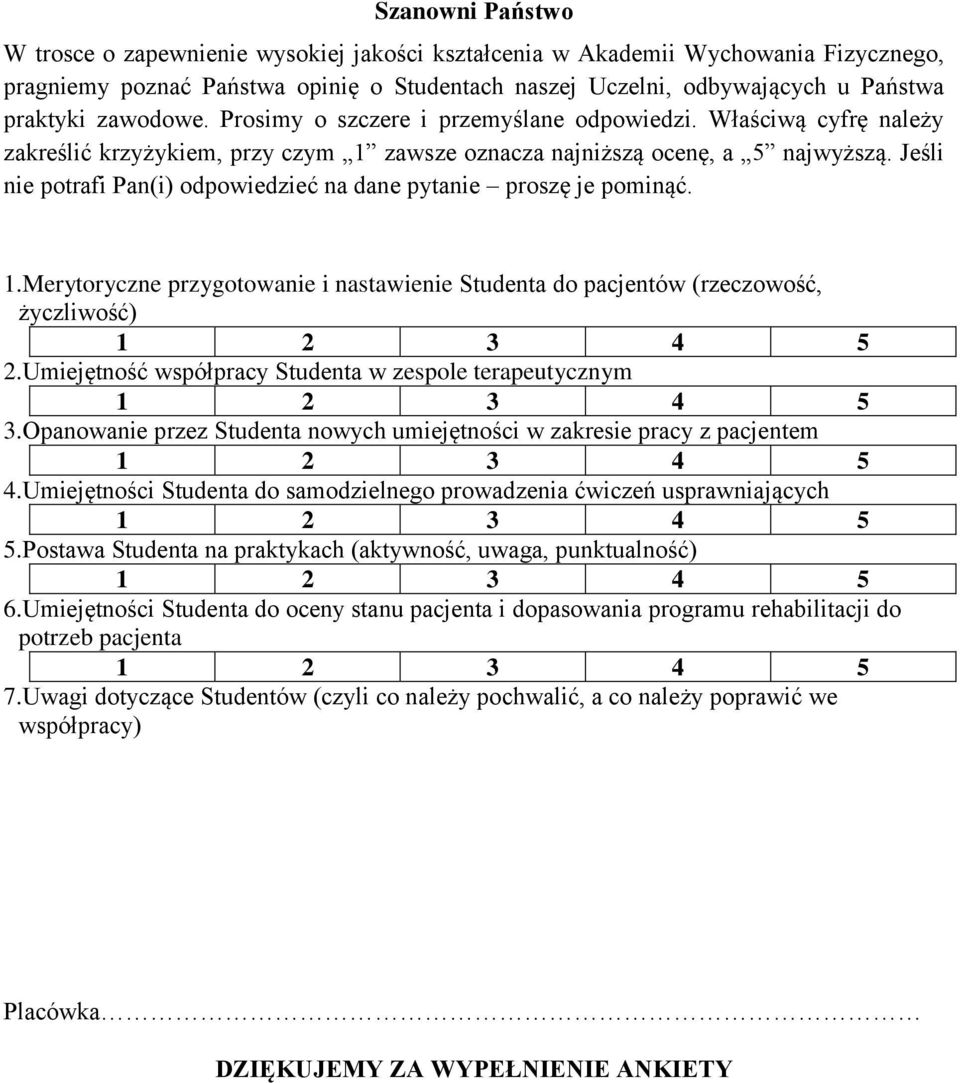 Jeśli nie potrafi Pan(i) odpowiedzieć na dane pytanie proszę je pominąć. 1.Merytoryczne przygotowanie i nastawienie Studenta do pacjentów (rzeczowość, życzliwość) 2.