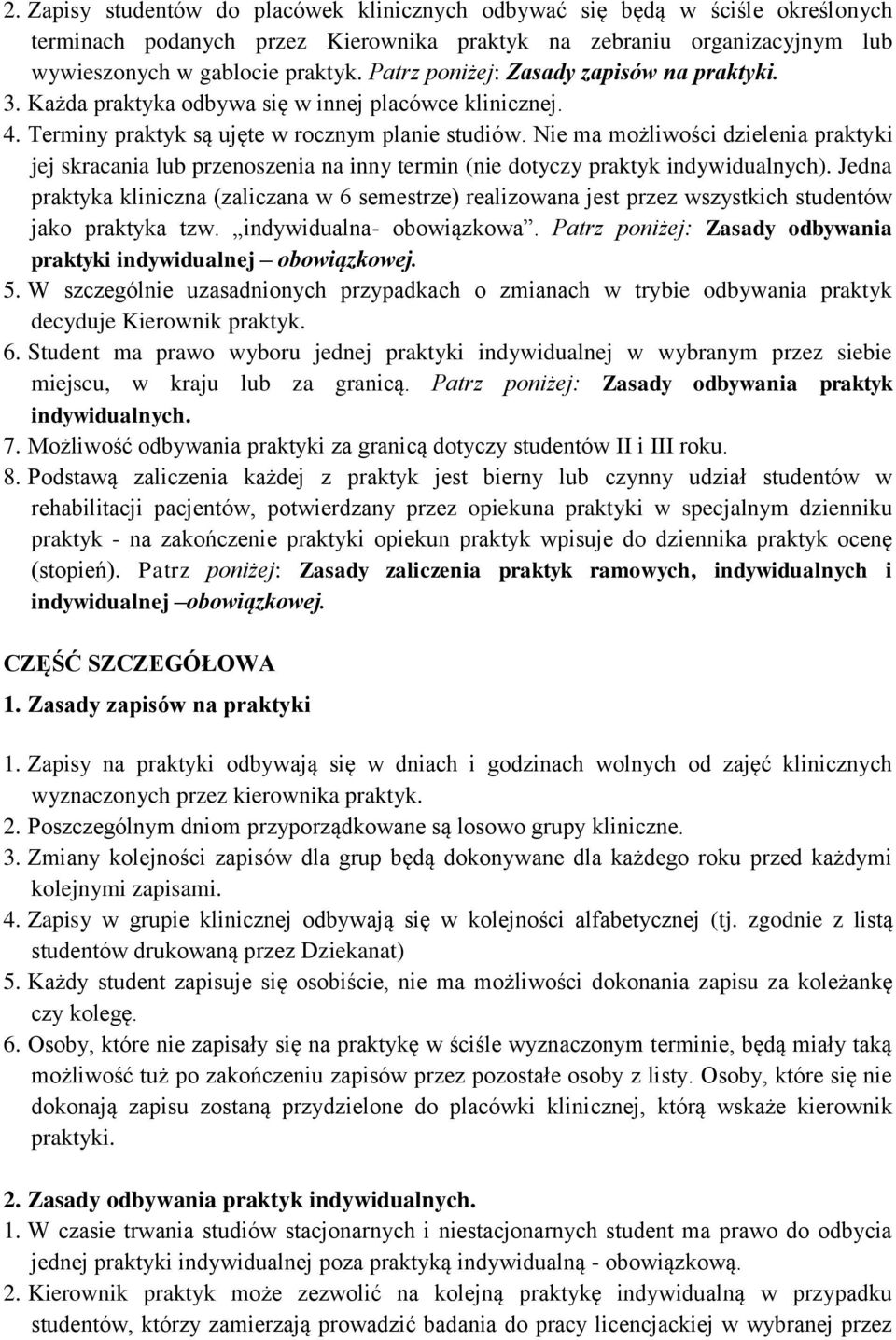 Nie ma możliwości dzielenia praktyki jej skracania lub przenoszenia na inny termin (nie dotyczy praktyk indywidualnych).