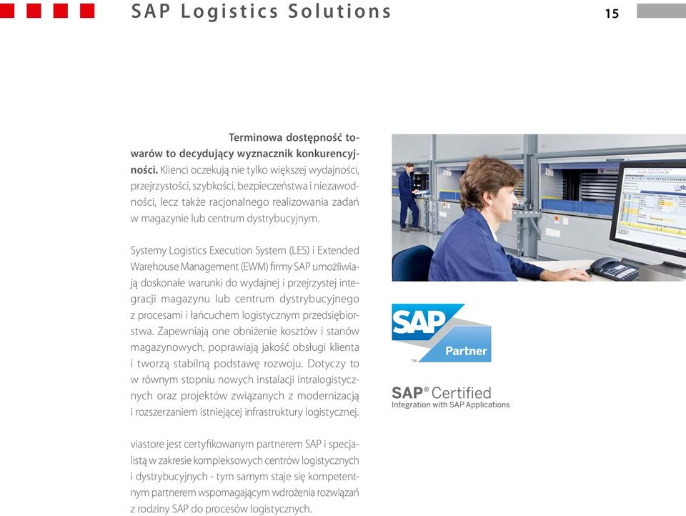 Systemy Logistics Execution System (LES) i Extended Warehouse Management (EWM) firmy SAP umożliwiają doskonałe warunki do wydajnej i przejrzystej integracji magazynu lub centrum dystrybucyjnego z
