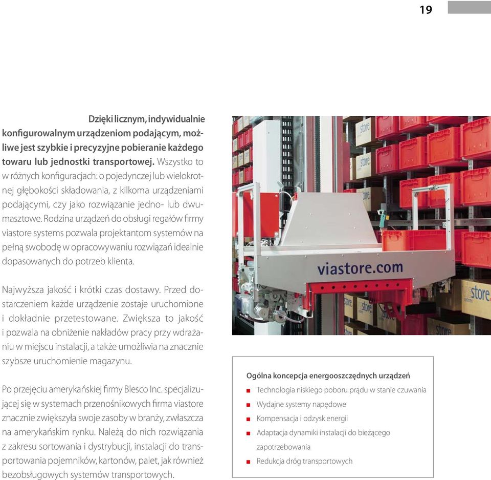 Rodzina urządzeń do obsługi regałów firmy viastore systems pozwala projektantom systemów na pełną swobodę w opracowywaniu rozwiązań idealnie dopasowanych do potrzeb klienta.