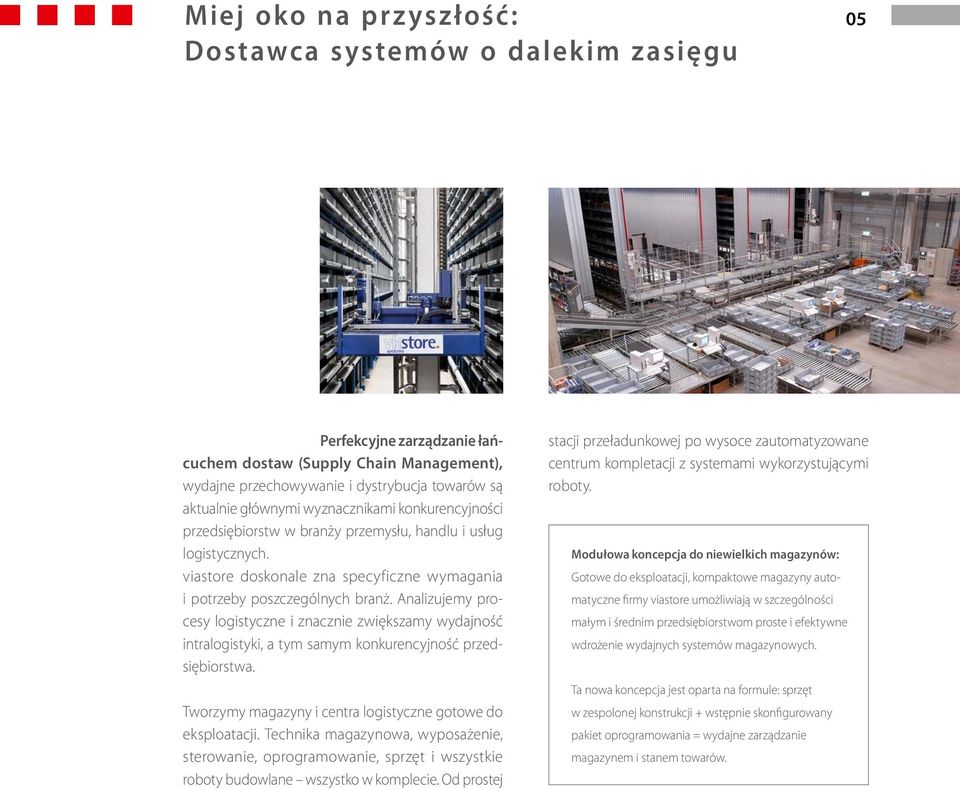 Analizujemy procesy logistyczne i znacznie zwiększamy wydajność intra logistyki, a tym samym konkurencyjność przedsiębiorstwa. Tworzymy magazyny i centra logistyczne gotowe do eksploatacji.