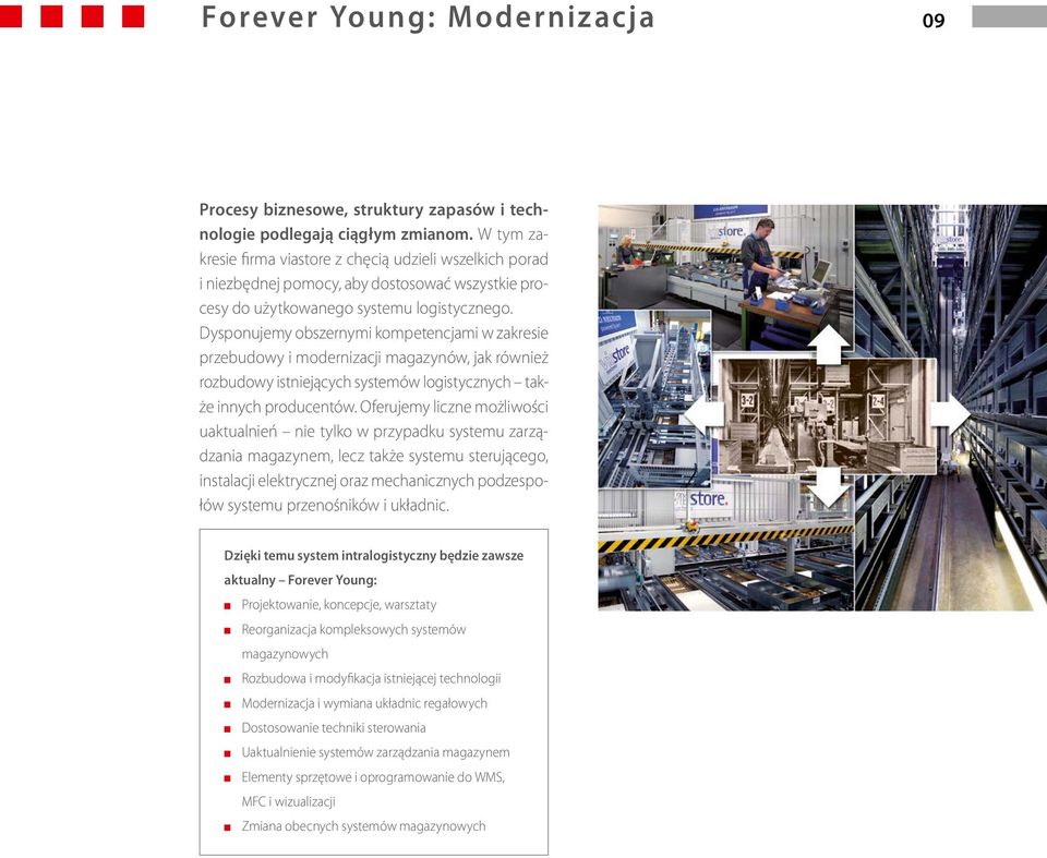 Dysponujemy obszernymi kompetencjami w zakresie przebudowy i modernizacji magazynów, jak również rozbudowy istniejących systemów logistycznych także innych producentów.