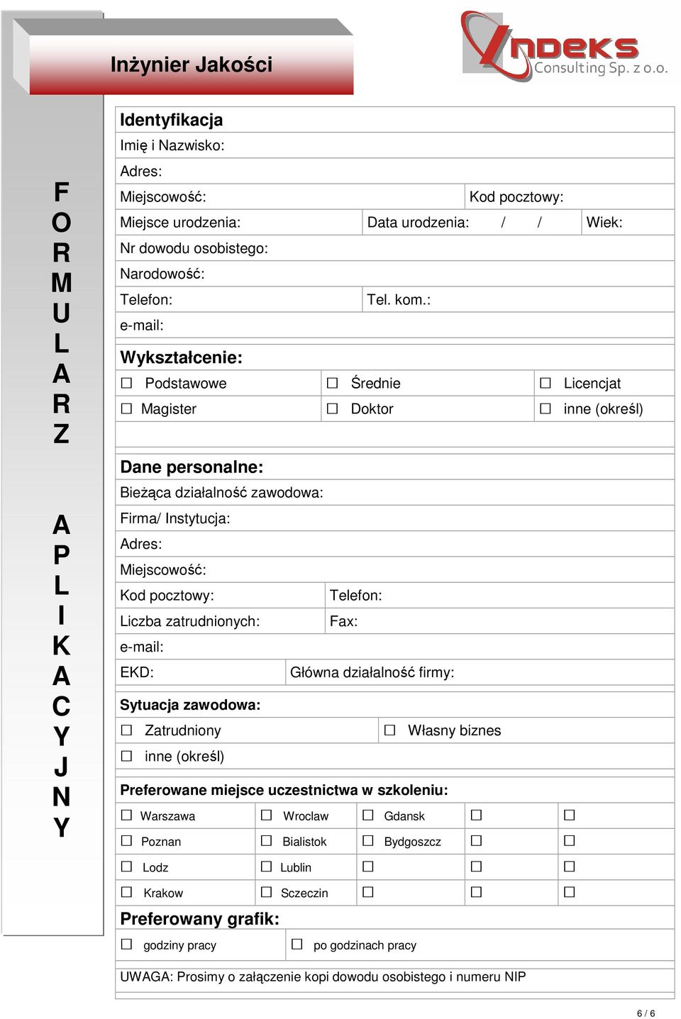 Telefon: Liczba zatrudnionych: Fax: e-mail: EKD: łówna działalność firmy: Sytuacja zawodowa: Zatrudniony Własny biznes inne (określ) referowane miejsce uczestnictwa w szkoleniu: