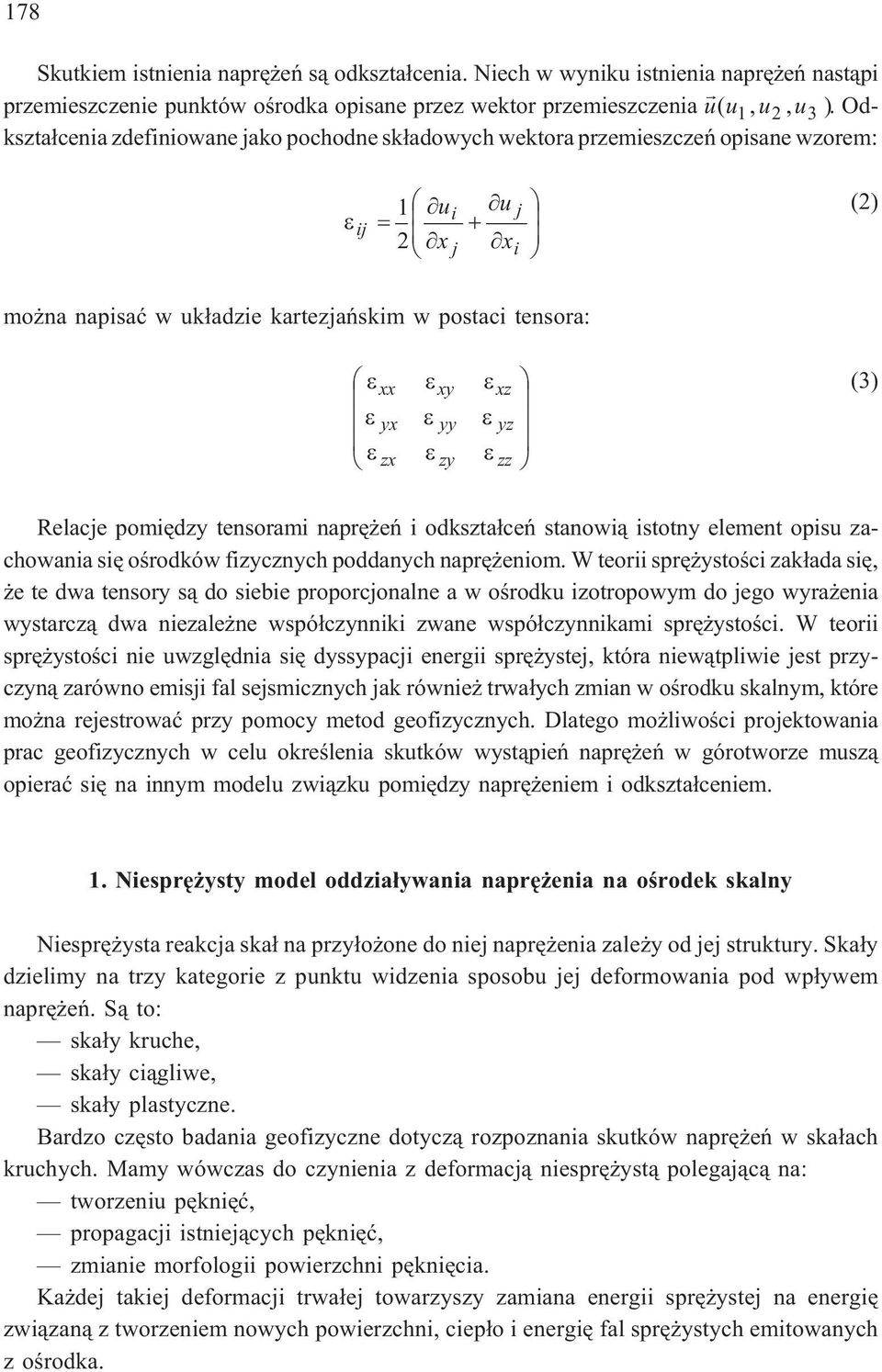 zz (3) Relacje pomiêdzy tensorami naprê eñ i odkszta³ceñ stanowi¹ istotny element opisu zachowania siê oœrodków fizycznych poddanych naprê eniom.