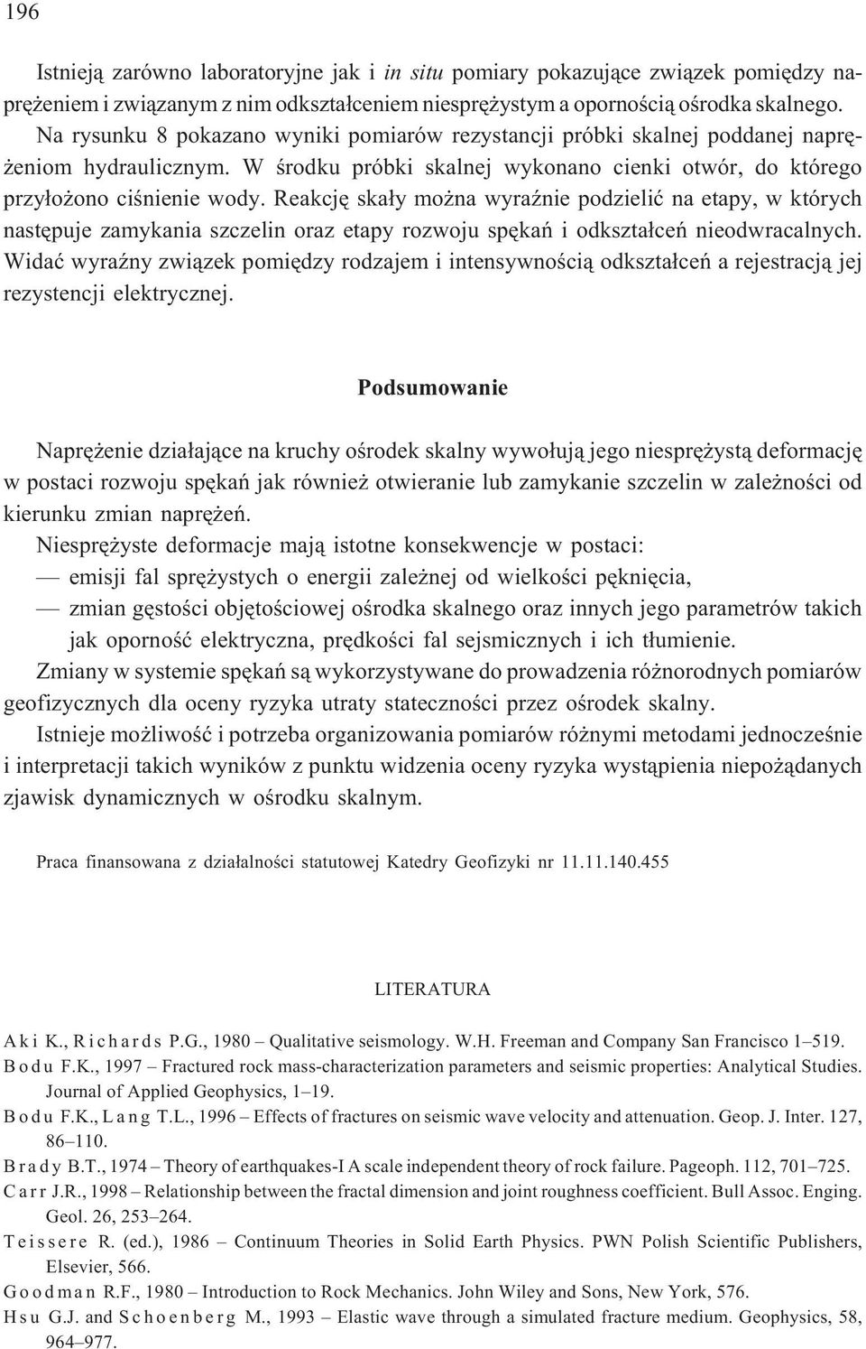 Reakcjê ska³y mo na wyraÿnie podzieliæ na etapy, w których nastêpuje zamykania szczelin oraz etapy rozwoju spêkañ i odkszta³ceñ nieodwracalnych.