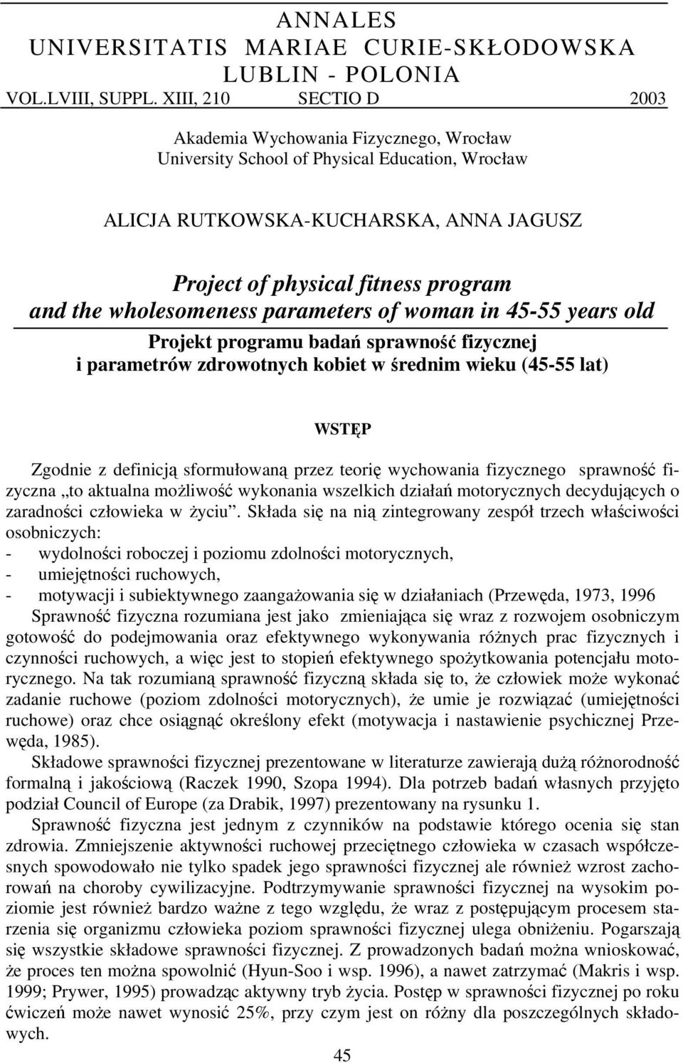 wholesomeness parameters of woman in 45-55 years old Projekt programu badań sprawność fizycznej i parametrów zdrowotnych kobiet w średnim wieku (45-55 lat) WSTĘP Zgodnie z definicją sformułowaną