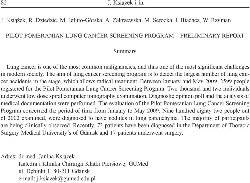 The aim of lung cancer screening program is to detect the largest number of lung cancer accidents in the stage, which allows radical treatment.