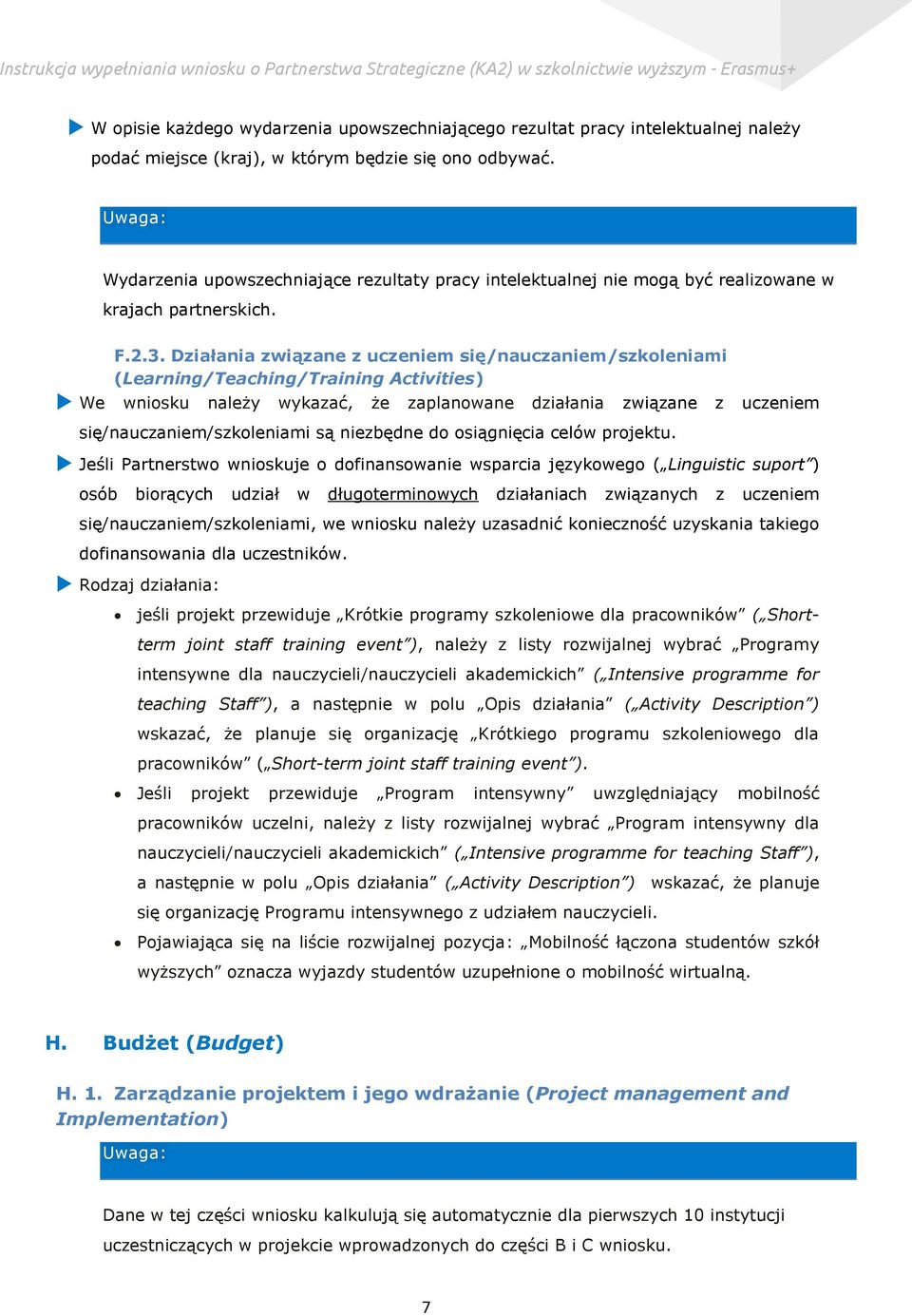 Działania związane z uczeniem się/nauczaniem/szkoleniami (Learning/Teaching/Training Activities) We wniosku należy wykazać, że zaplanowane działania związane z uczeniem się/nauczaniem/szkoleniami są