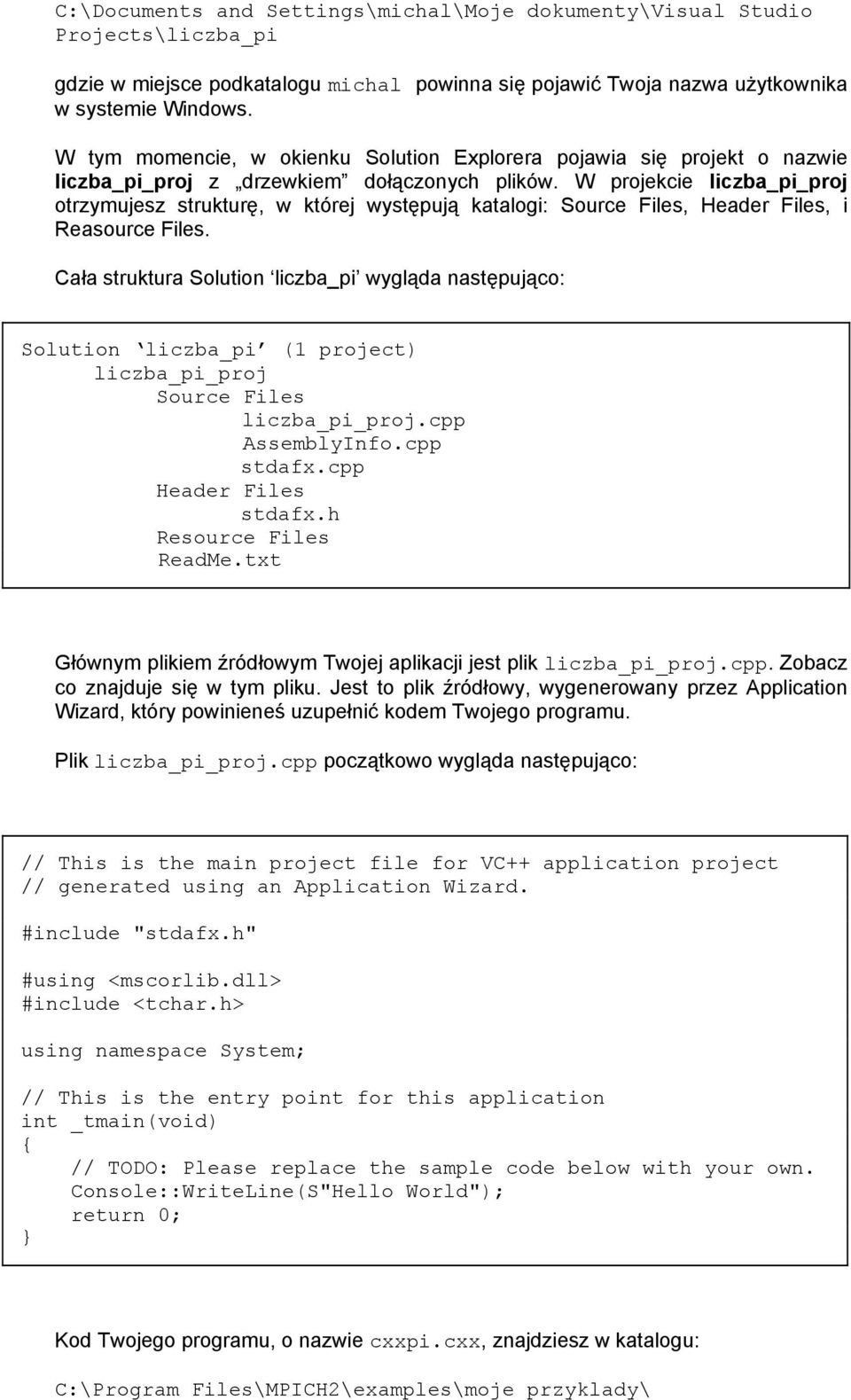 W projekcie liczba_pi_proj otrzymujesz strukturę, w której występują katalogi: Source Files, Header Files, i Reasource Files.