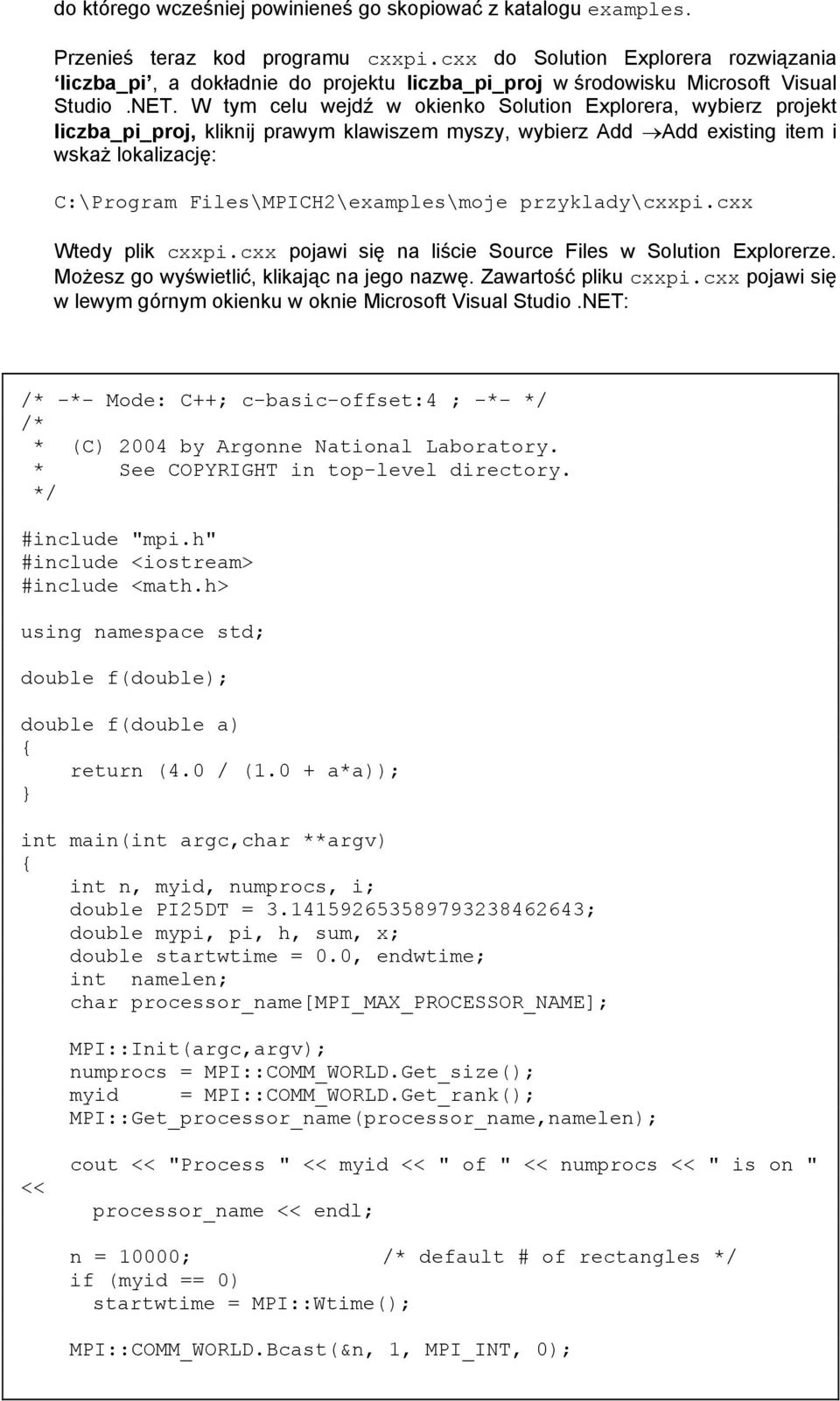 W tym celu wejdź w okienko Solution Explorera, wybierz projekt liczba_pi_proj, kliknij prawym klawiszem myszy, wybierz Add Add existing item i wskaż lokalizację: C:\Program Files\MPICH2\examples\moje