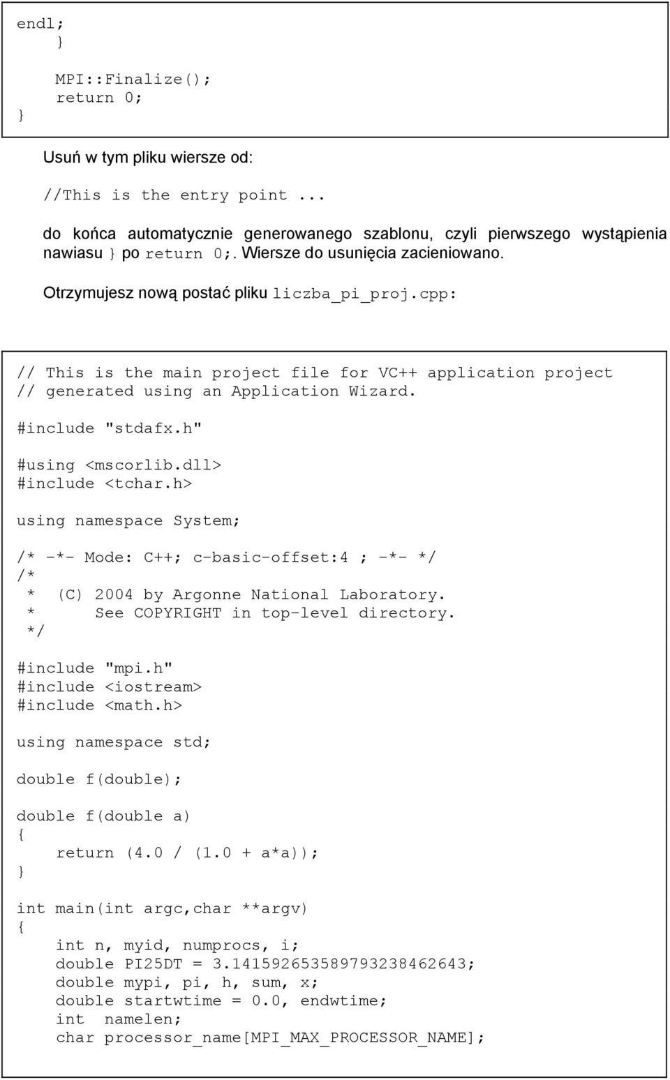 #include "stdafx.h" #using <mscorlib.dll> #include <tchar.h> using namespace System; /* -*- Mode: C++; c-basic-offset:4 ; -*- */ /* * (C) 2004 by Argonne National Laboratory.