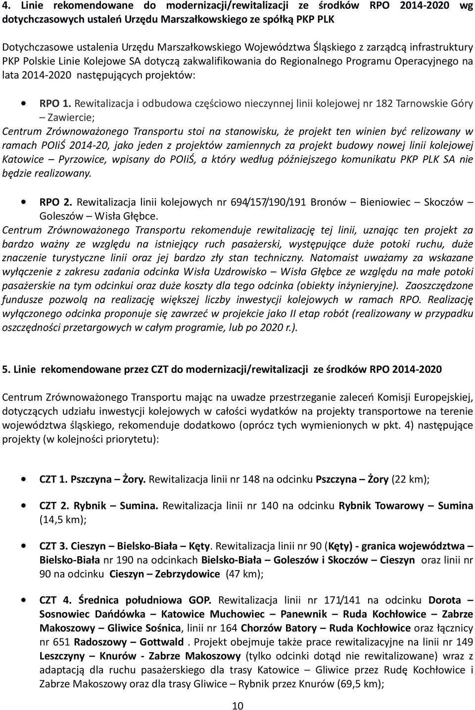 Rewitalizacja i odbudowa częściowo nieczynnej linii kolejowej nr 182 Tarnowskie Góry Zawiercie; Centrum Zrównoważonego Transportu stoi na stanowisku, że projekt ten winien być relizowany w ramach