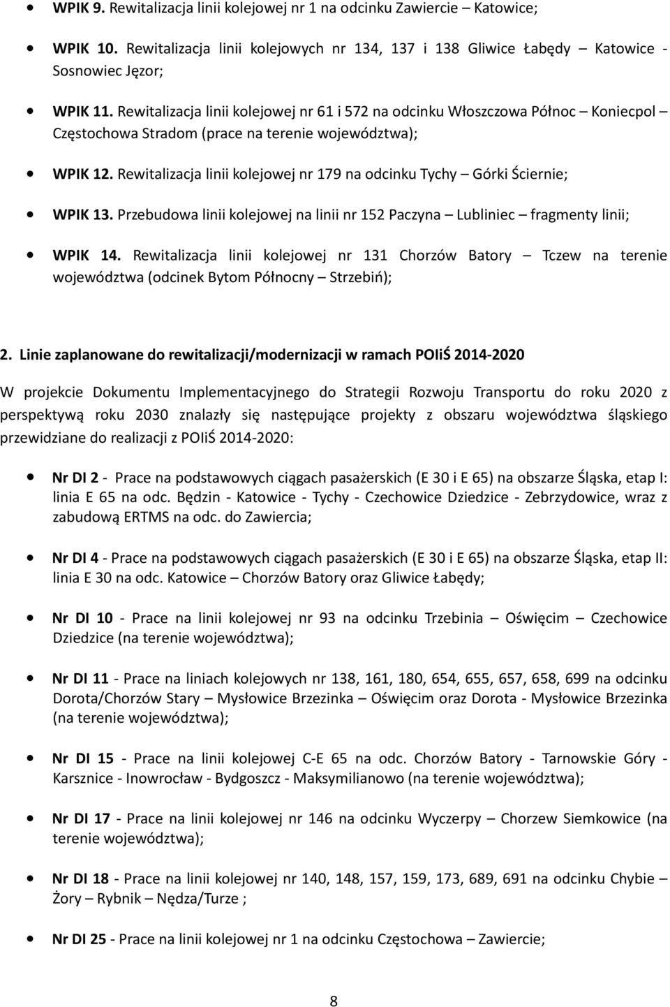 Rewitalizacja linii kolejowej nr 179 na odcinku Tychy Górki Ściernie; WPIK 13. Przebudowa linii kolejowej na linii nr 152 Paczyna Lubliniec fragmenty linii; WPIK 14.