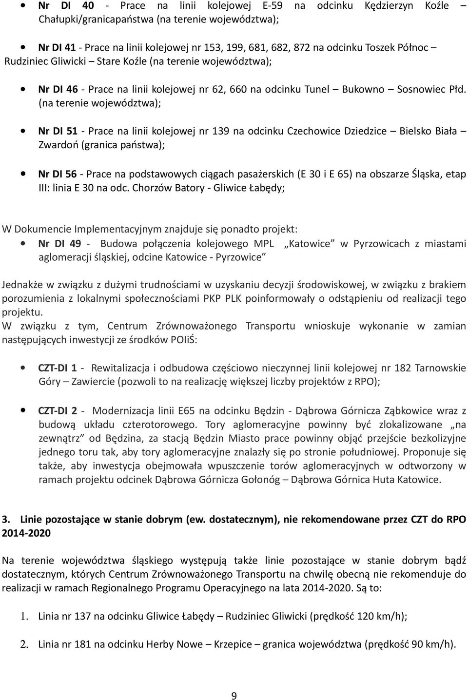(na terenie województwa); Nr DI 51 - Prace na linii kolejowej nr 139 na odcinku Czechowice Dziedzice Bielsko Biała Zwardoń (granica państwa); Nr DI 56 - Prace na podstawowych ciągach pasażerskich (E