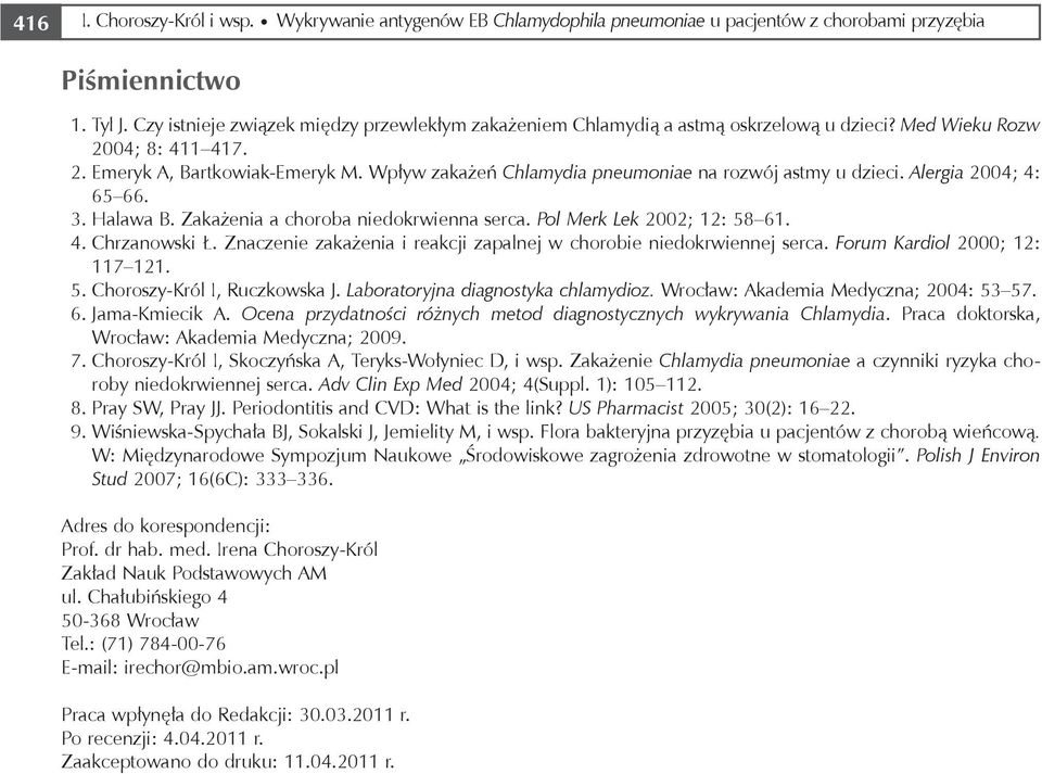Wpływ zakażeń Chlamydia pneumoniae na rozwój astmy u dzieci. Alergia 2004; 4: 65 66. 3. Halawa B. Zakażenia a choroba niedokrwienna serca. Pol Merk Lek 2002; 12: 58 61. 4. Chrzanowski Ł.