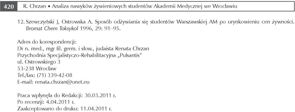 Adres do korespondencji: Dr n. med., mgr fil. germ. i słow., judaista Renata Chrzan Przychodnia Specjalistyczo-Rehabilitacyjna Pulsantis ul.