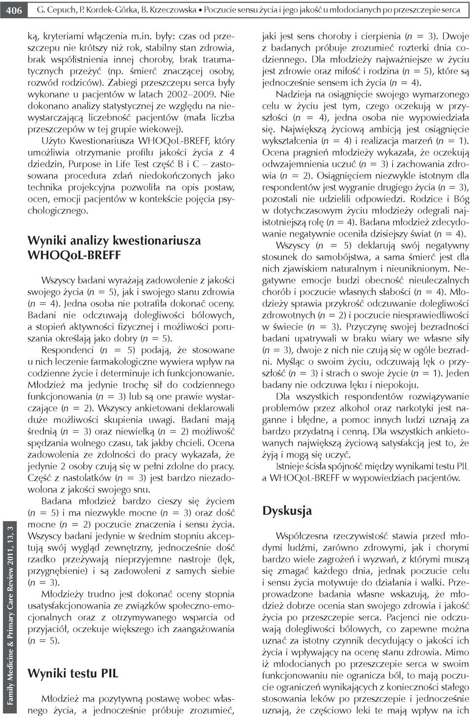 Zabiegi przeszczepu serca były wykonane u pacjentów w latach 2002 2009.