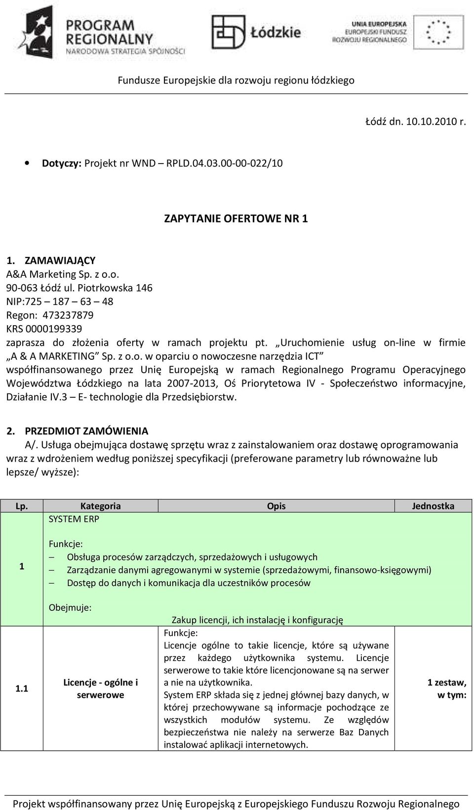 nowoczesne narzędzia ICT współfinansowanego przez Unię Europejską w ramach Regionalnego Programu Operacyjnego Województwa Łódzkiego na lata 2007-2013, Oś Priorytetowa IV - Społeczeństwo informacyjne,