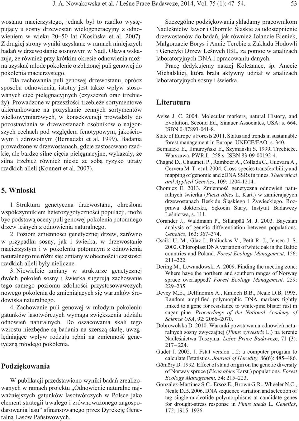 Z drugiej strony wyniki uzyskane w ramach niniejszych badañ w drzewostanie sosnowym w Nadl.