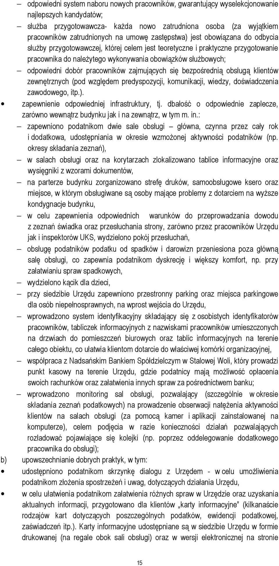 dobór pracowników zajmujących się bezpośrednią obsługą klientów zewnętrznych (pod względem predyspozycji, komunikacji, wiedzy, doświadczenia zawodowego, itp.).