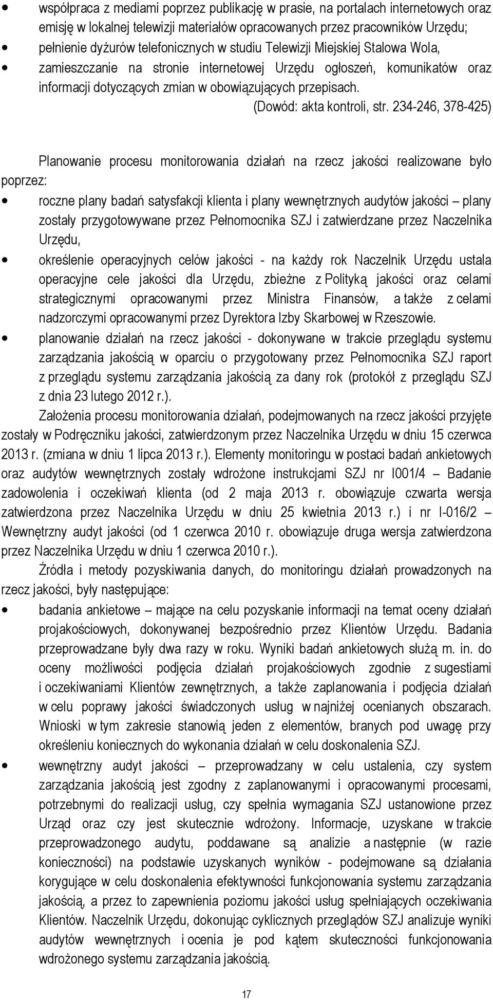 234-246, 378-425) Planowanie procesu monitorowania działań na rzecz jakości realizowane było poprzez: roczne plany badań satysfakcji klienta i plany wewnętrznych audytów jakości plany zostały