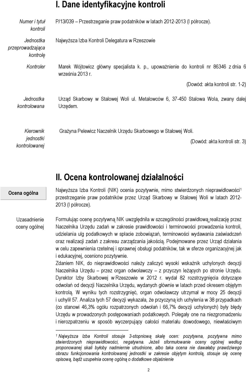 1-2) Jednostka kontrolowana Urząd Skarbowy w Stalowej Woli ul. Metalowców 6, 37-450 Stalowa Wola, zwany dalej Urzędem.