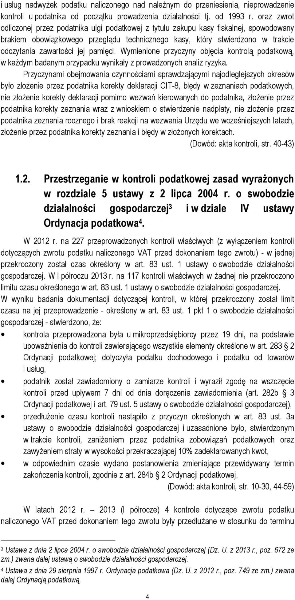 jej pamięci. Wymienione przyczyny objęcia kontrolą podatkową, w każdym badanym przypadku wynikały z prowadzonych analiz ryzyka.