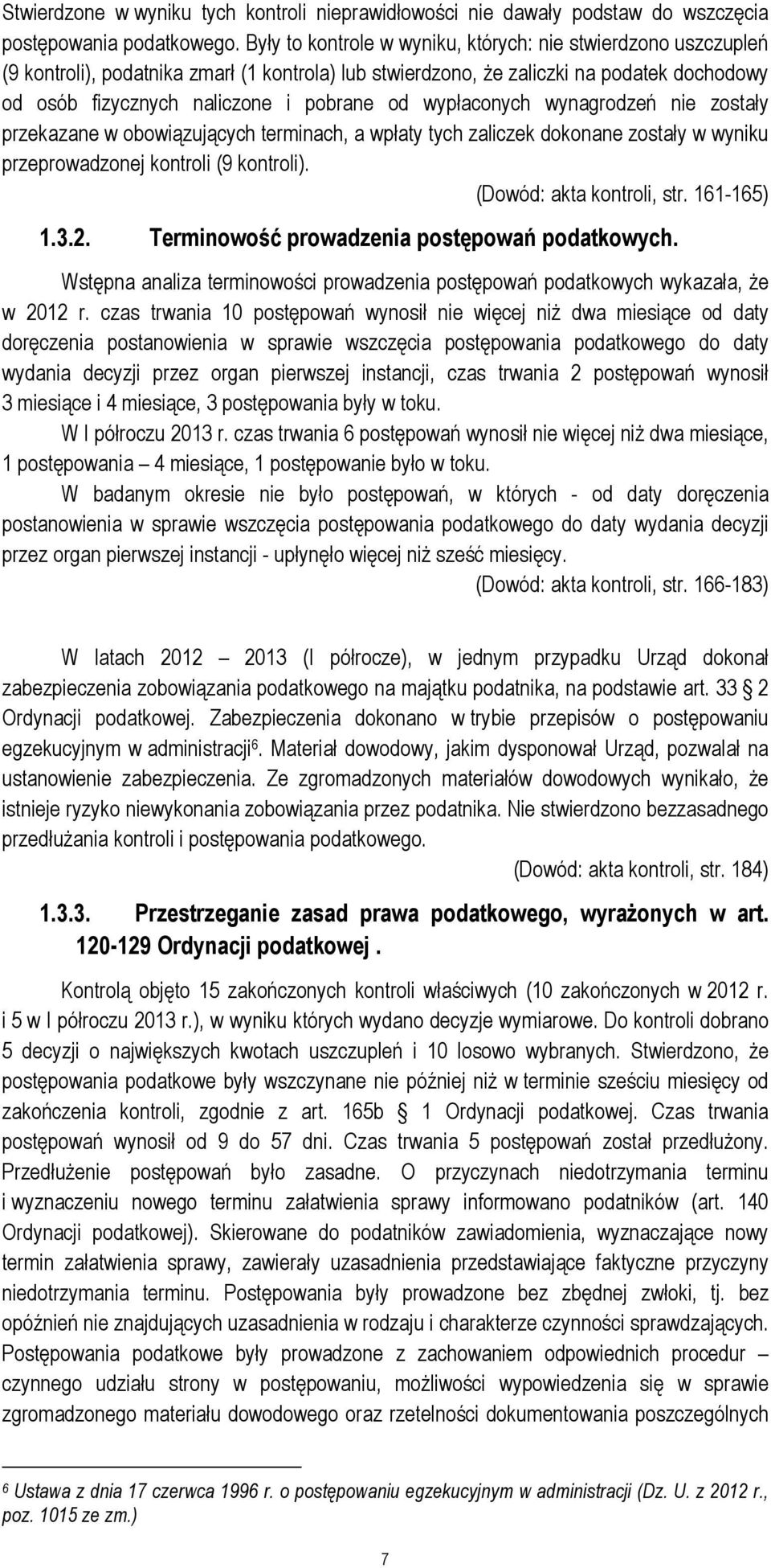 wypłaconych wynagrodzeń nie zostały przekazane w obowiązujących terminach, a wpłaty tych zaliczek dokonane zostały w wyniku przeprowadzonej kontroli (9 kontroli). (Dowód: akta kontroli, str.